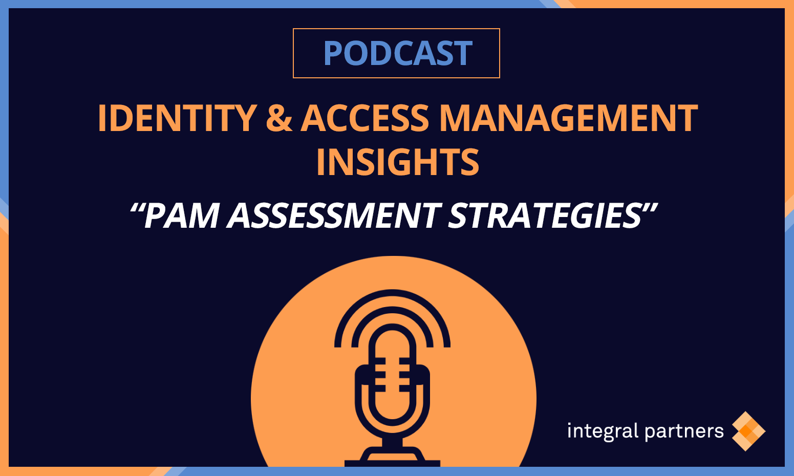 IAM Insights Podcast PAM Assessment Strategies